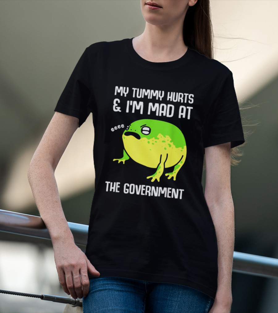 My Tummy Hurts And I'm Mad At The Government Frog Eeee T-Shirt