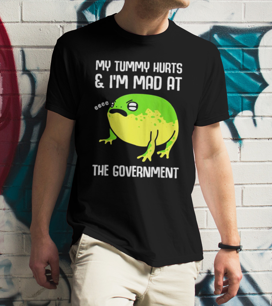 My Tummy Hurts And I'm Mad At The Government Frog Eeee T-Shirt