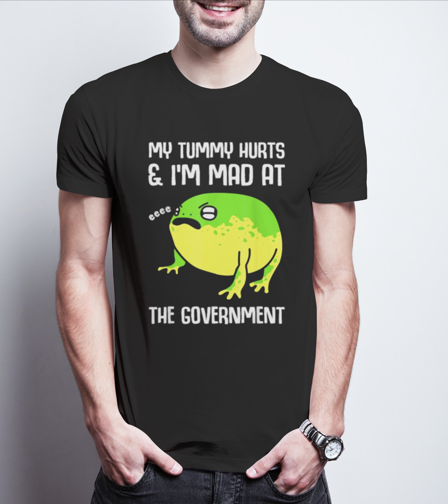 My Tummy Hurts And I'm Mad At The Government Frog Eeee T-Shirt