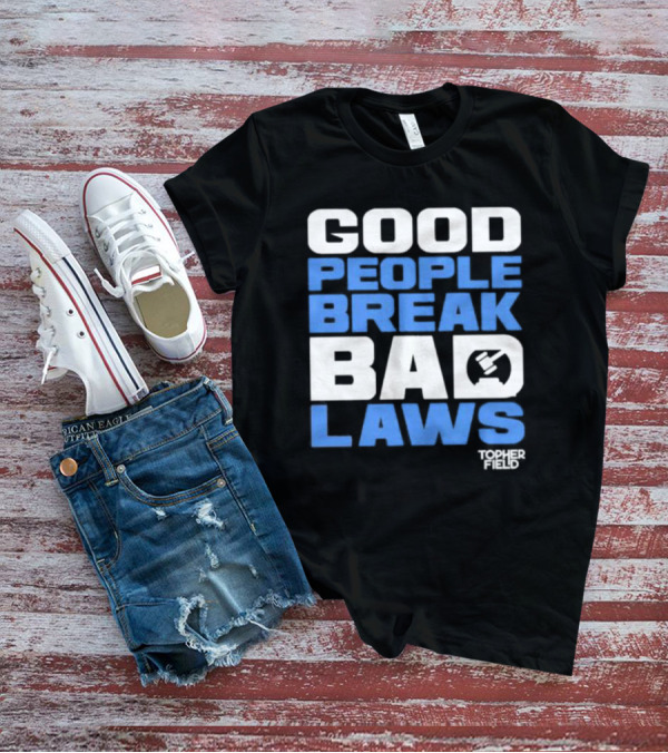 Good People Break Bad Laws Topher Field Spike Cohen T-Shirt