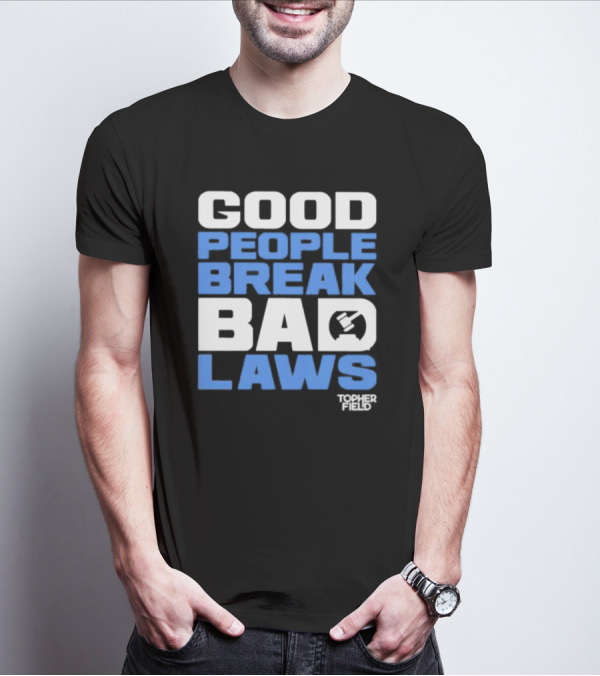 Good People Break Bad Laws Topher Field Spike Cohen T-Shirt