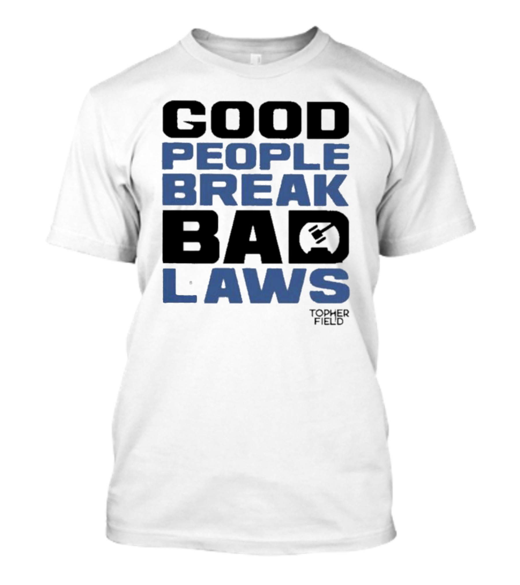 Aussiebotstudio Good People Break Bad Laws Topher Field Hammer T-Shirt