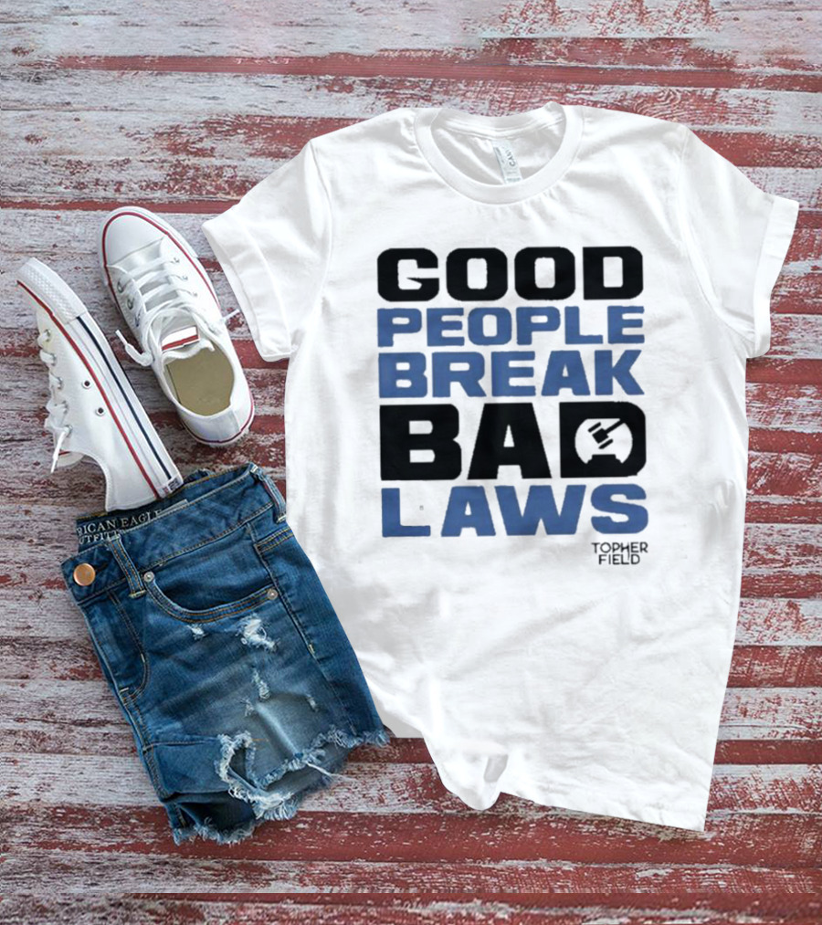 Aussiebotstudio Good People Break Bad Laws Topher Field Hammer T-Shirt