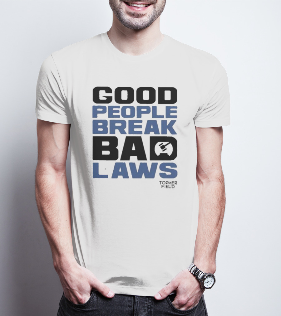 Aussiebotstudio Good People Break Bad Laws Topher Field Hammer T-Shirt