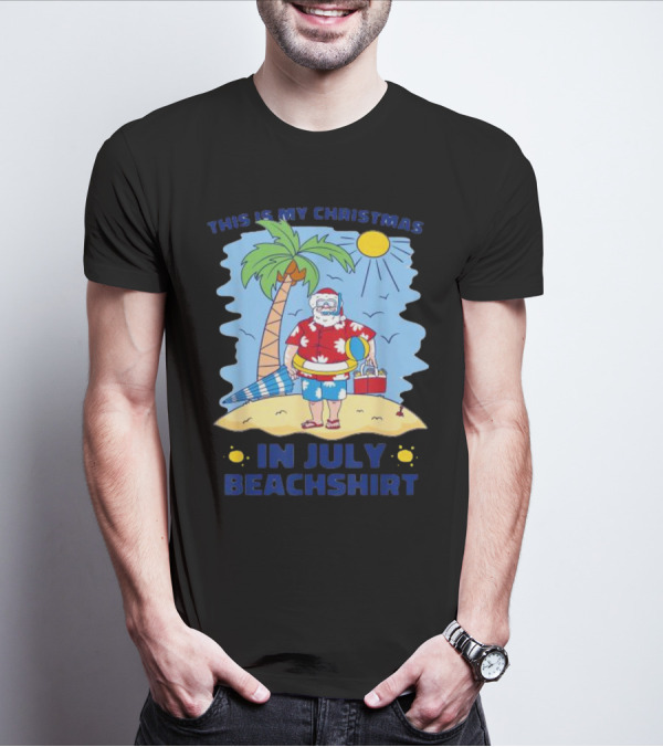 This Is My Christmas In July Santa Beachshirt T-Shirt