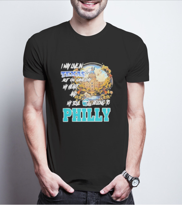 I May Live In Texas But On Game Day My Heart And My Soul Belong To Philly Football Capitol Helmet T-Shirt