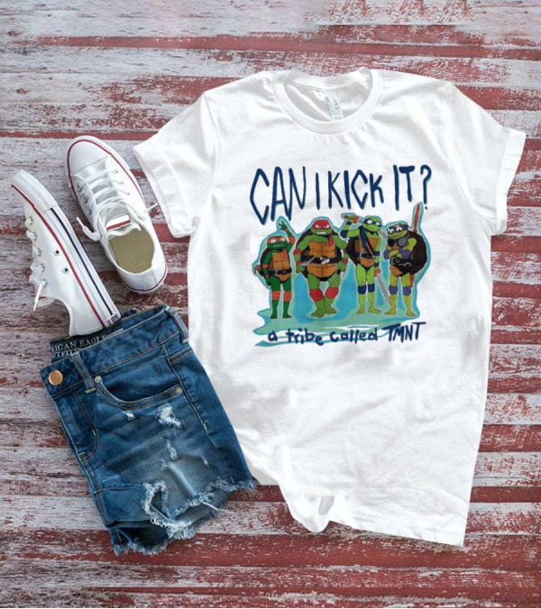 Can I Kick It Ninja Turtles A Tribe Called TMNT T-Shirt