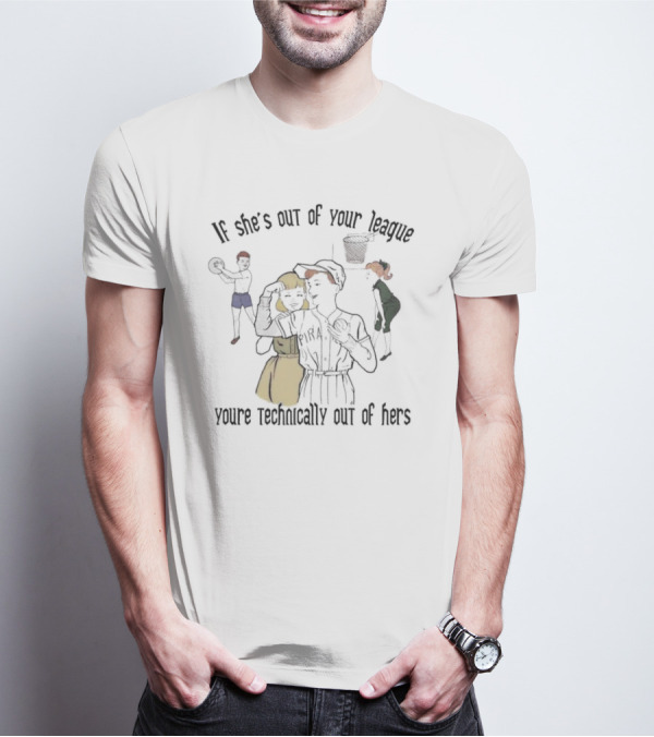 If She’s Out Of Your League With Baseball And Basketball Theme You're Technically Out Of Hers T-Shirt