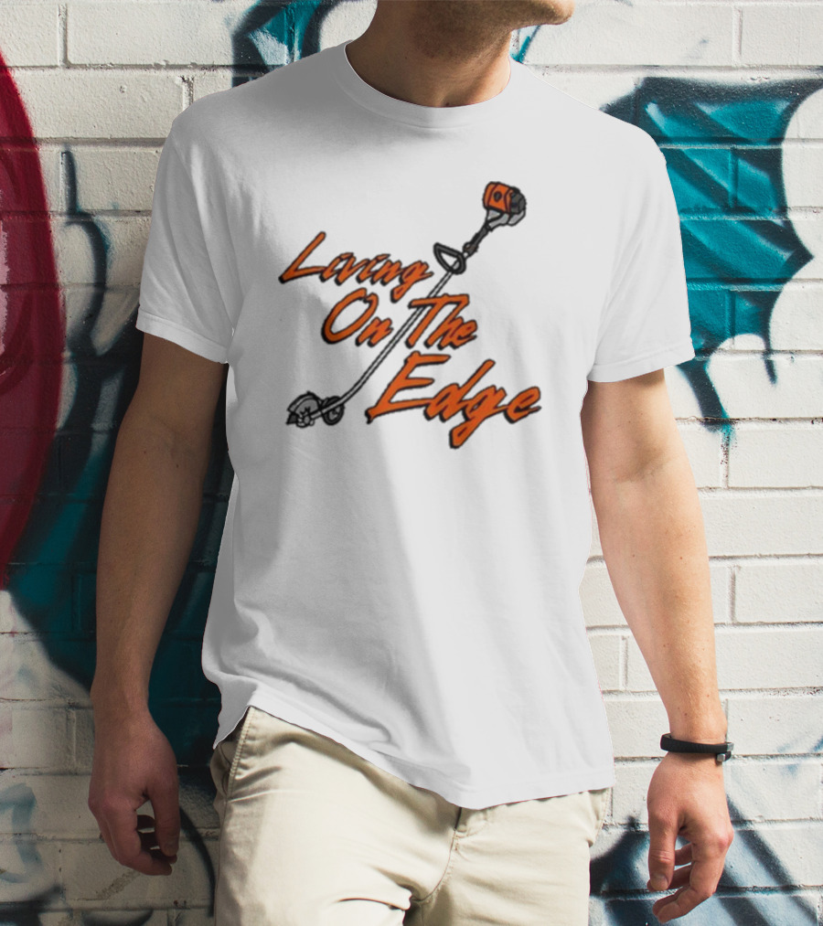Middleclassfancy Living On The Edge Lawn Trimmer Humor T-Shirt