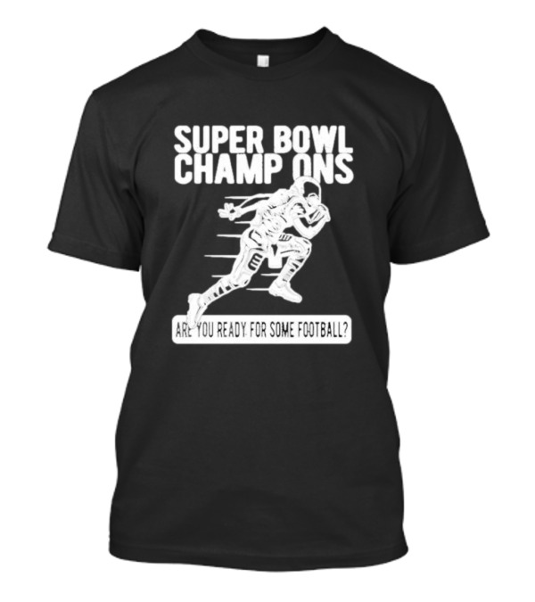 Super Bowl Champions Are You Ready For Some Football T-Shirt