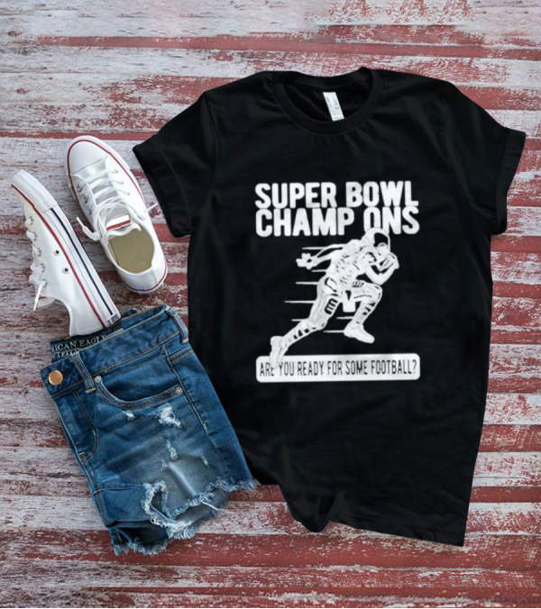 Super Bowl Champions Are You Ready For Some Football T-Shirt