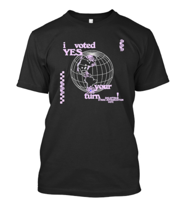 I Voted Yes Your Turn SAG-AFTRA Strike Authorization Vote Globe T-Shirt