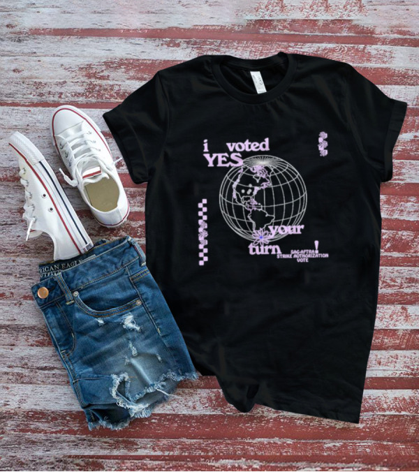 I Voted Yes Your Turn SAG-AFTRA Strike Authorization Vote Globe T-Shirt
