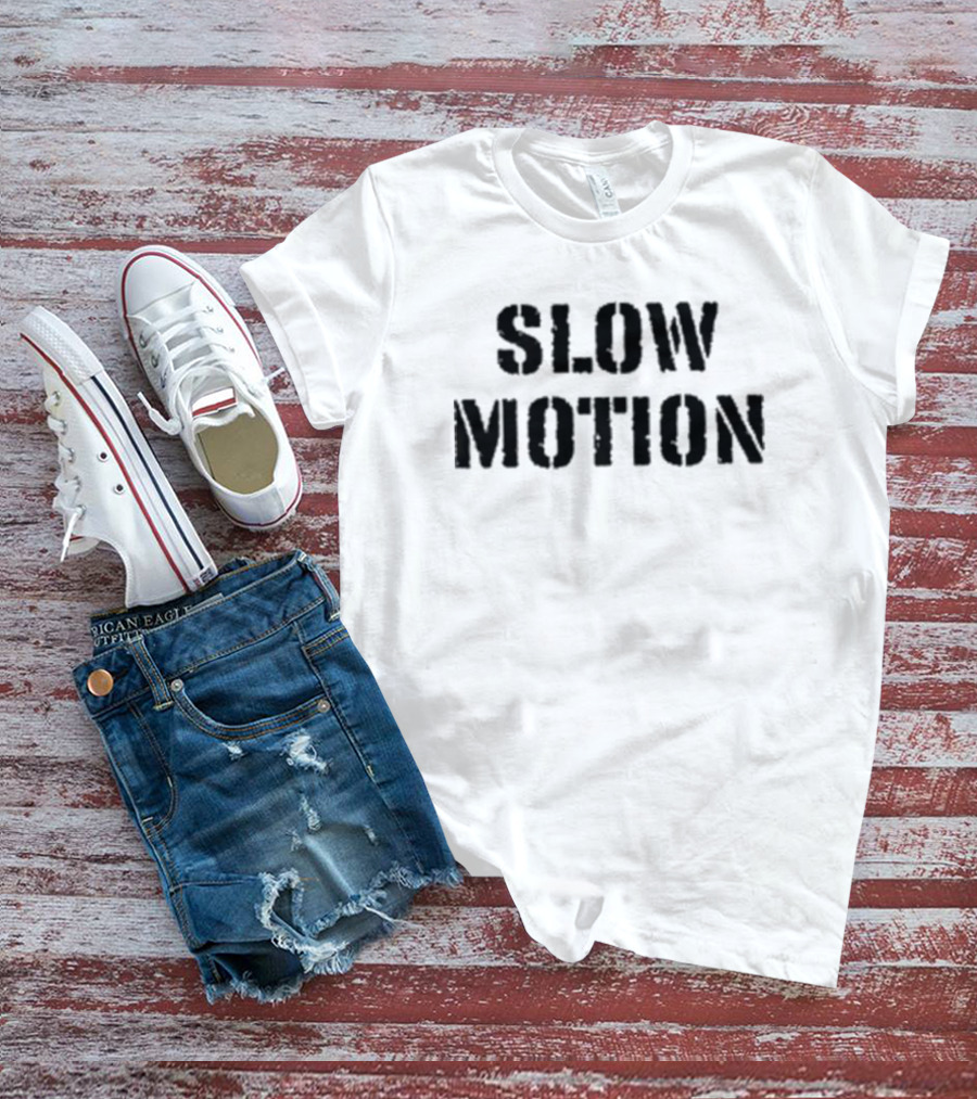 Slow Motion Better Than No Motion T-Shirt