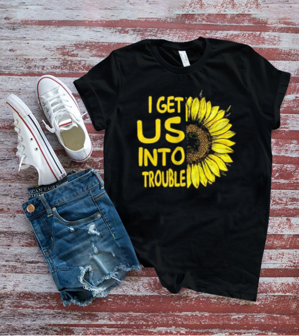 I Get Us Into Trouble Vibrant Sunflower T-Shirt