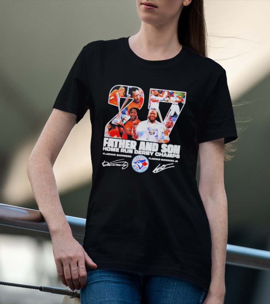 27 Vladimir Guerrero Father And Son Home Run Derby Champs Toronto Blue Jays Signatures T-Shirt