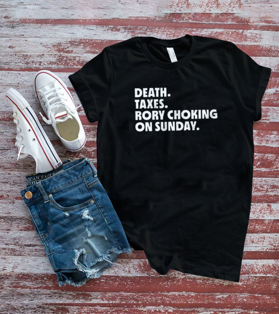 LIV Golf Nation Death Taxes Rory Choking On Sunday T-Shirt
