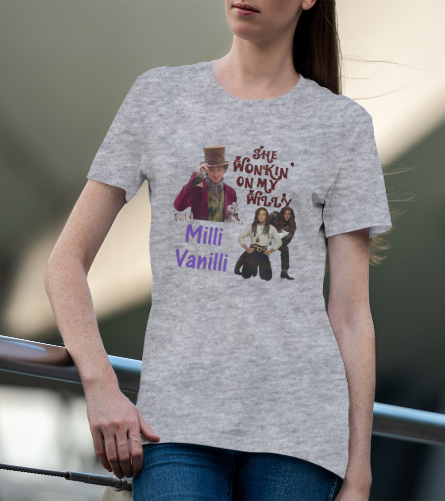 She Wonkin’ On My Willy Till Milli Vanilli With Willy Wonka And Milli Vanilli Visual Mashup T-Shirt