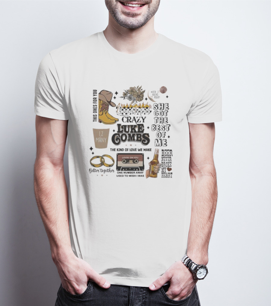 Luke Combs Crazy She Got The Best Of Me Better Together 12 Many Beer Never Broke My Heart T-Shirt