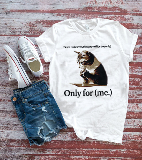 Please Make Everything Go Well For Me Only Praying Cat Only For Me T-Shirt