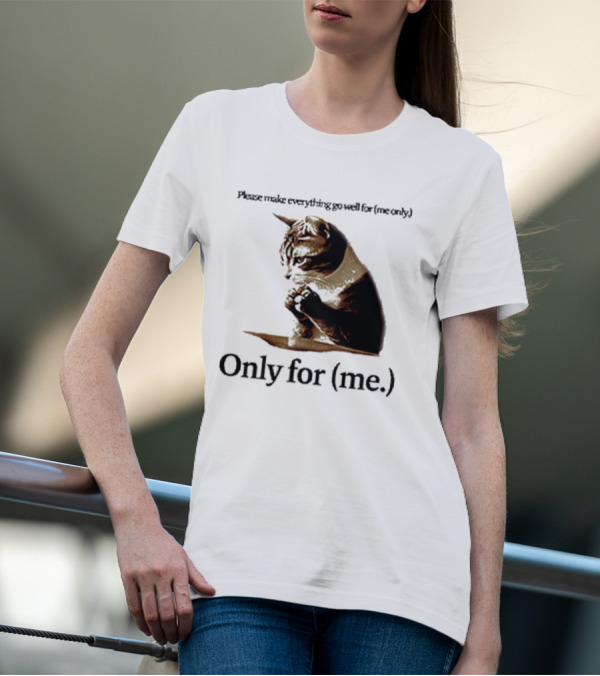 Please Make Everything Go Well For Me Only Praying Cat Only For Me T-Shirt