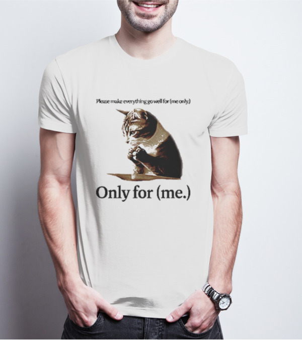 Please Make Everything Go Well For Me Only Praying Cat Only For Me T-Shirt