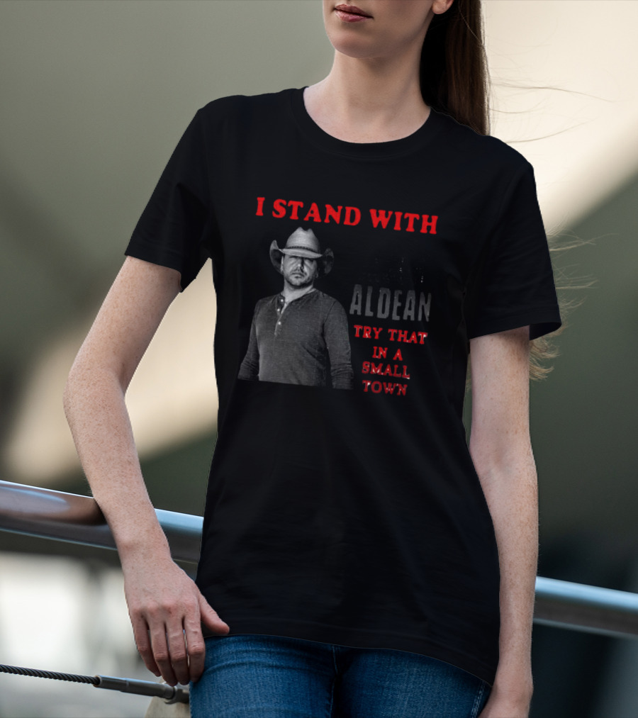 I Stand With Jason Aldean Try That In A Small Town Country Support T-Shirt