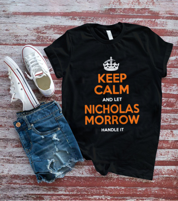 Keep Calm And Let Nicholas Morrow Handle It Chicago Football Fan T-Shirt