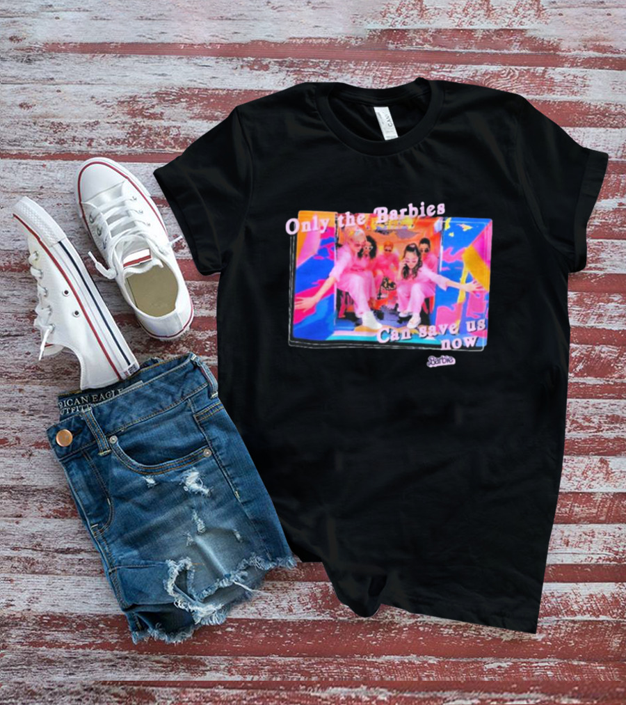 Only The Barbies Can Save Us Now Barbie The Movie Mattel Creations T-Shirt