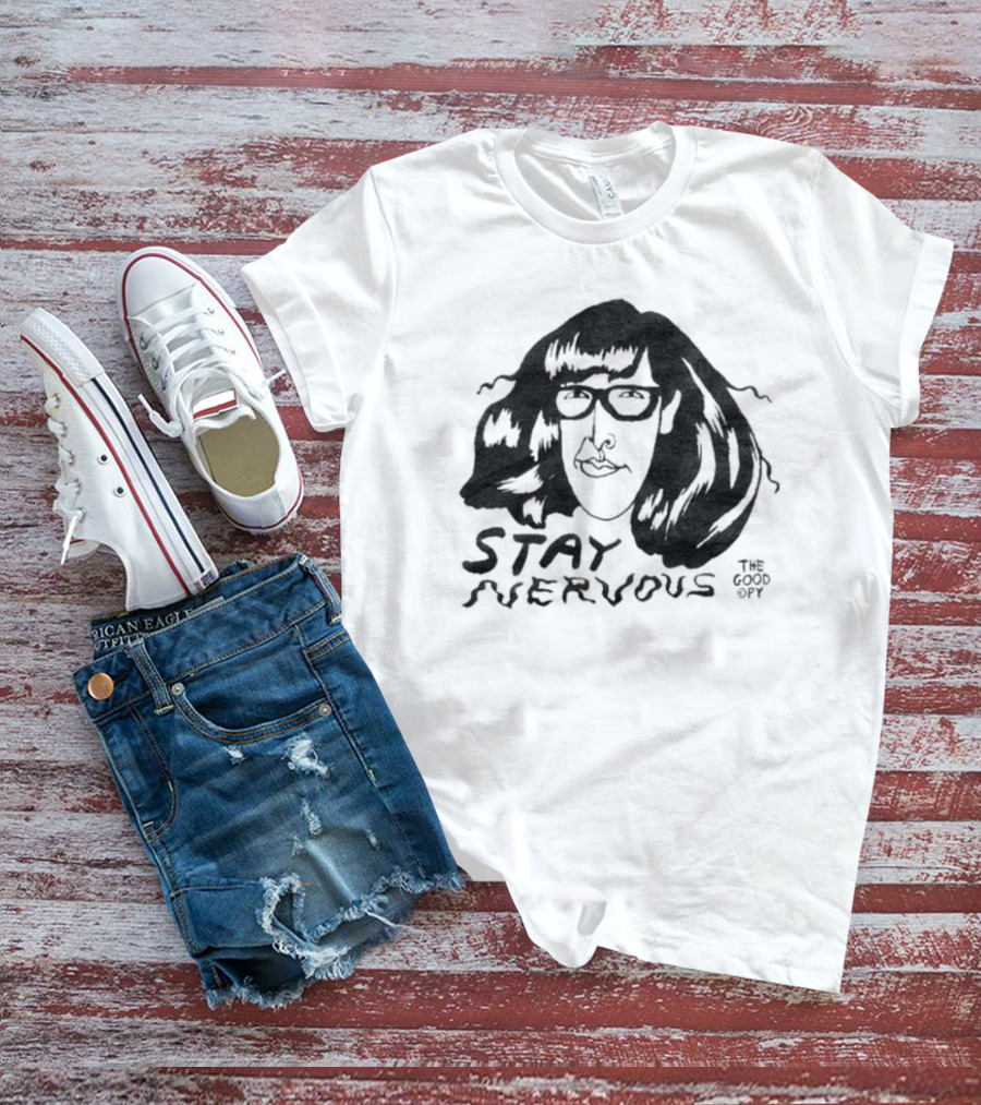 Stay Nervous The Good Copy T-Shirt