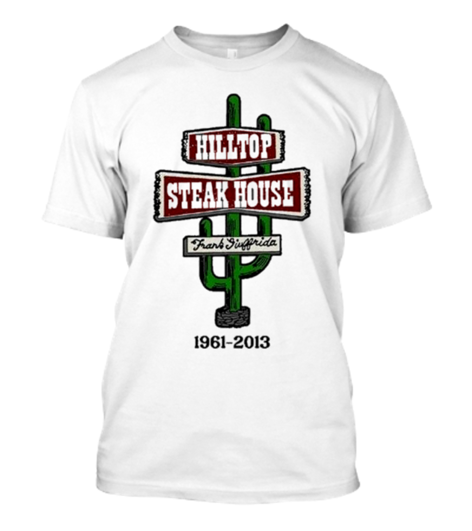 Hilltop Steak House 1961-2013 Frank Giuffrida Cactus T-Shirt