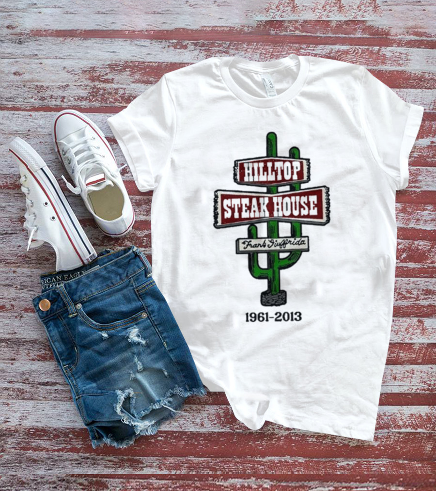 Hilltop Steak House 1961-2013 Frank Giuffrida Cactus T-Shirt