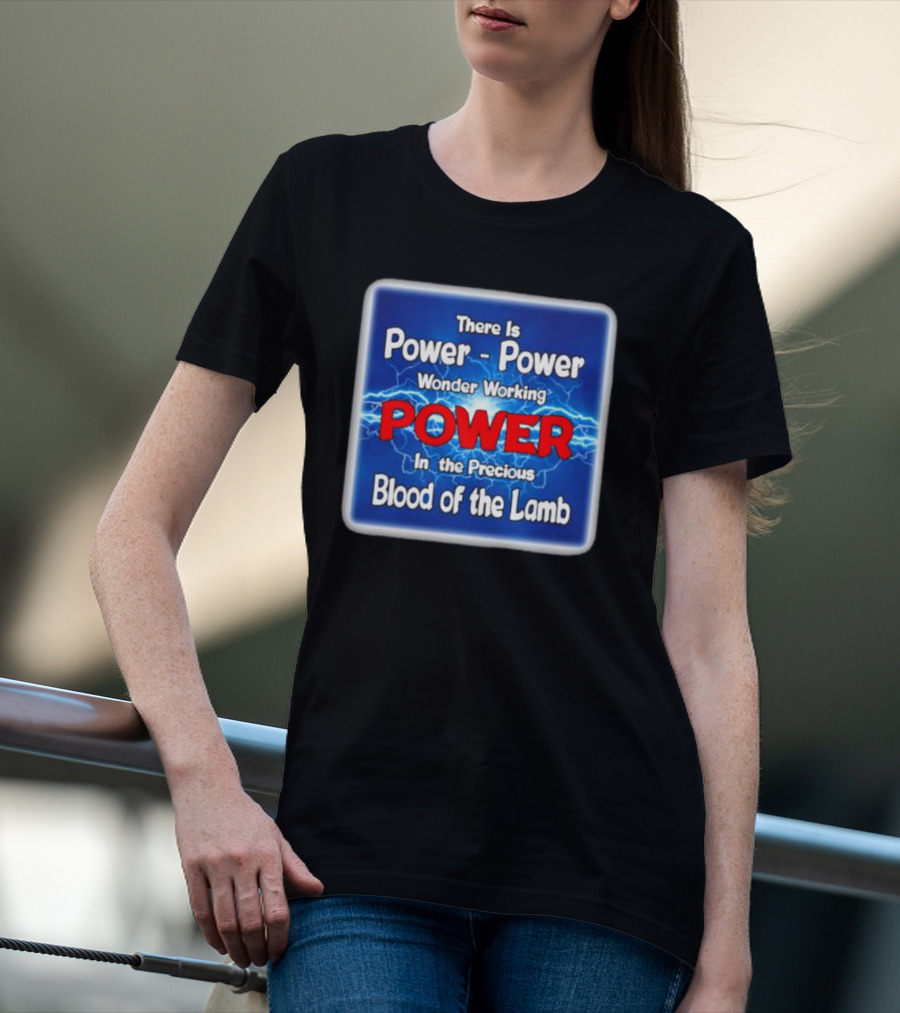 There Is Power Power Wonder Working Power In The Precious Blood Of The Lamb Electric Blue Lightning T-Shirt
