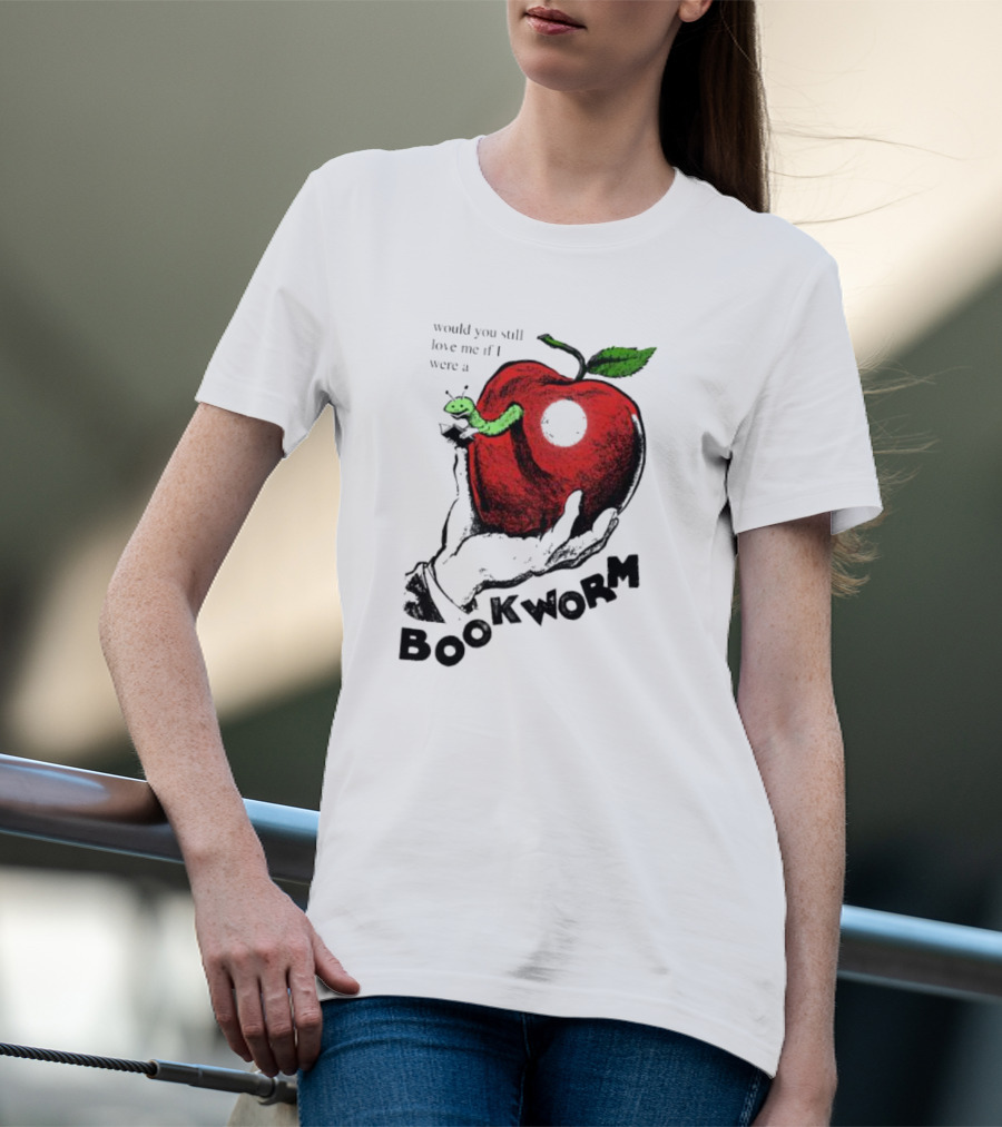 Would You Still Love Me If I Were A Bookworm Apple Hand T-Shirt