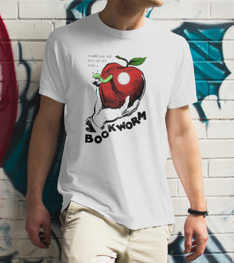 Would You Still Love Me If I Were A Bookworm Apple Hand T-Shirt