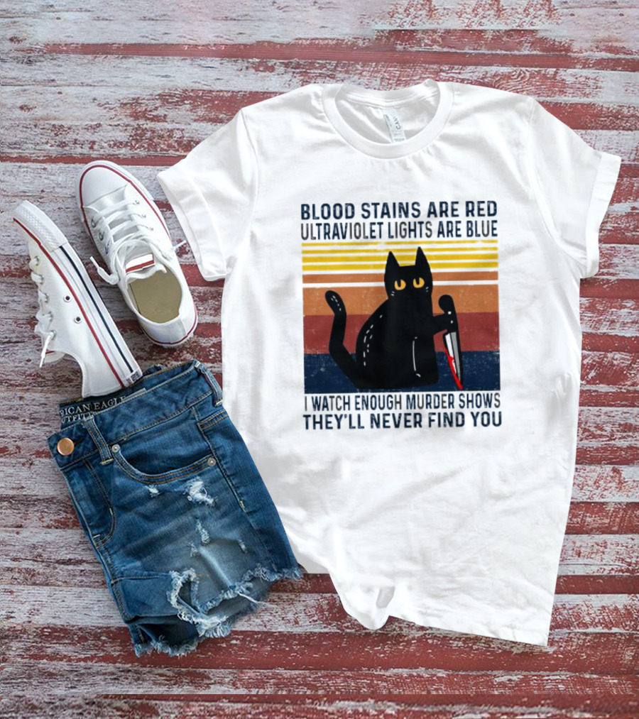 Blood Stains Are Red Ultraviolet Lights Are Blue I Watch Enough Murder Shows They'll Never Find You Black Cat Vintage T-Shirt