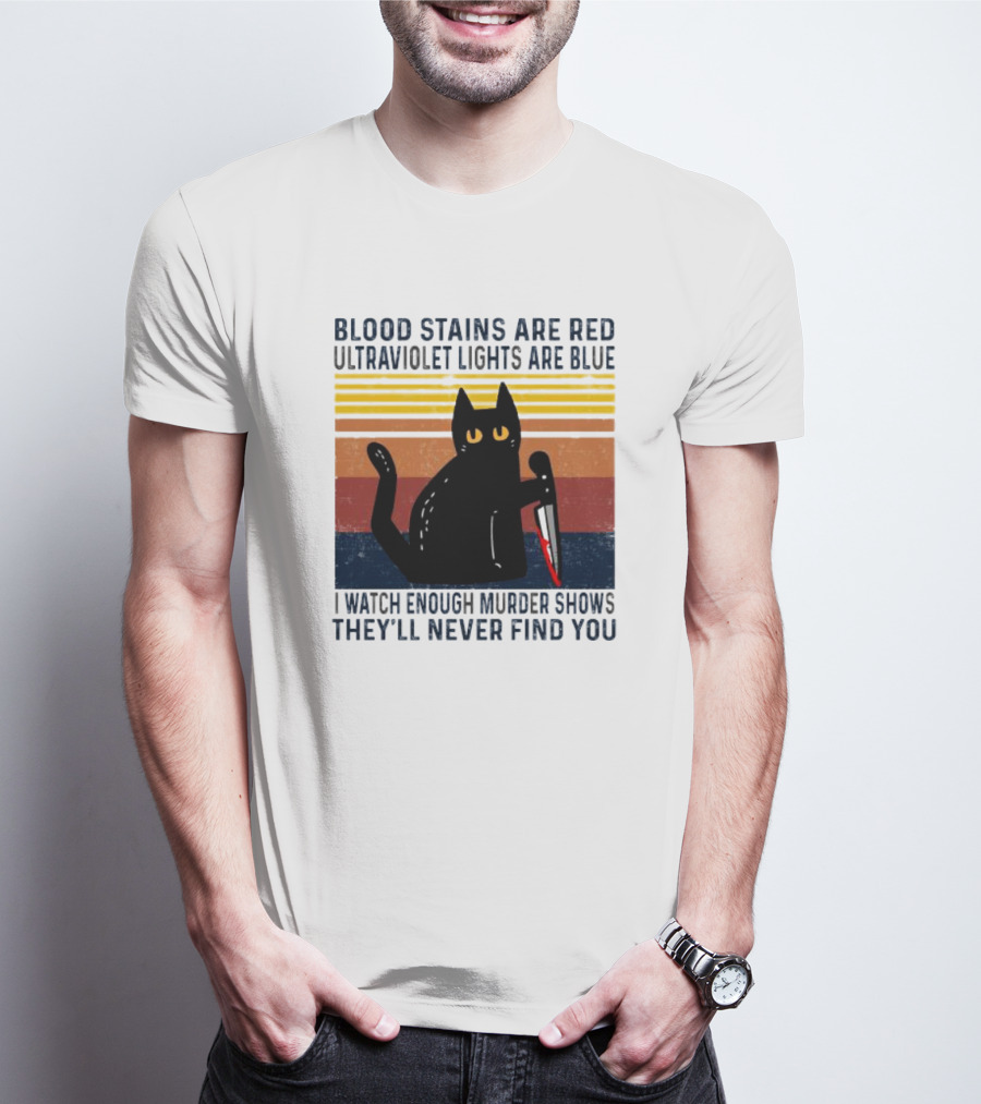 Blood Stains Are Red Ultraviolet Lights Are Blue I Watch Enough Murder Shows They'll Never Find You Black Cat Vintage T-Shirt