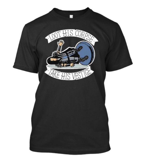 Loot His Corpse Take His Vestige Iconic Tabletop Adventure Phrase T-Shirt