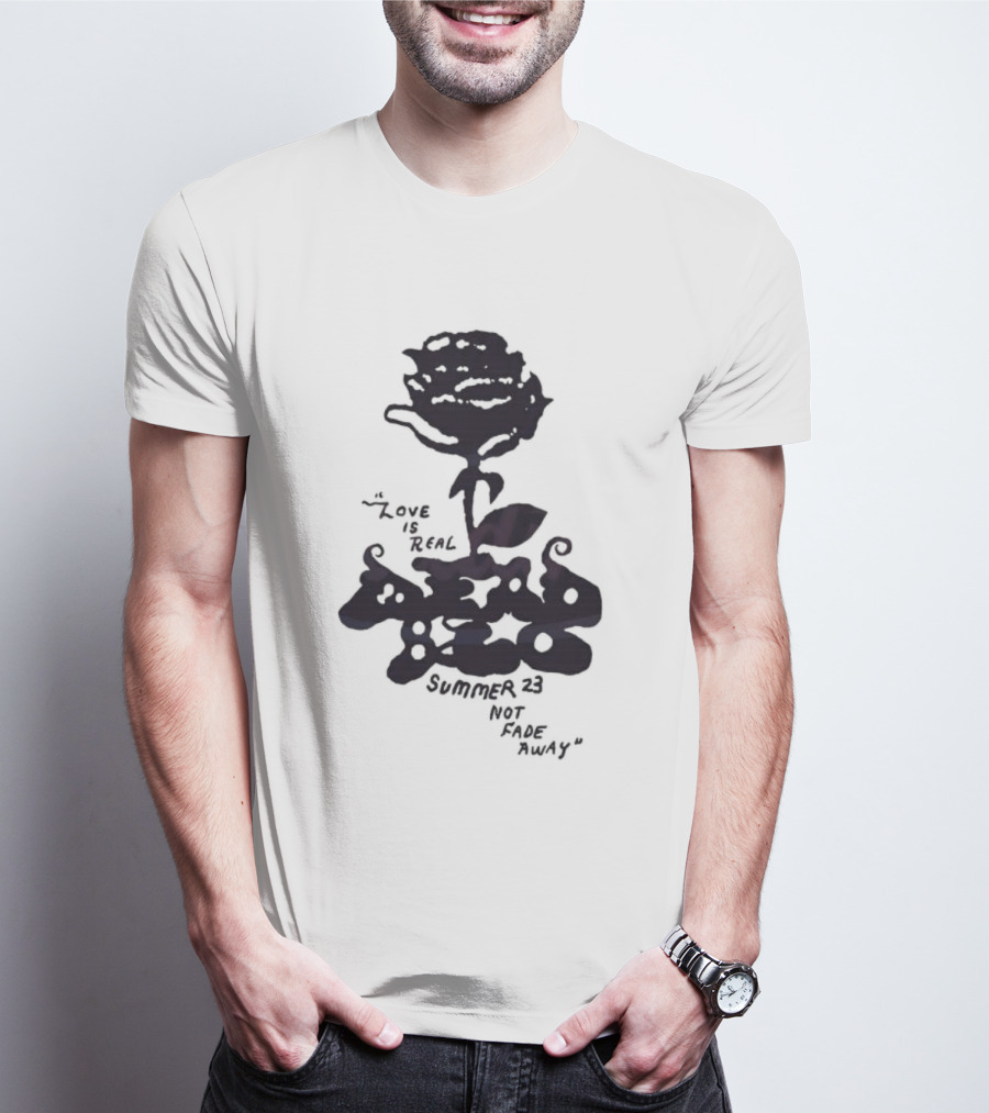 Dead And Company Summer 23 Love Is Real Not Fade Away T-Shirt