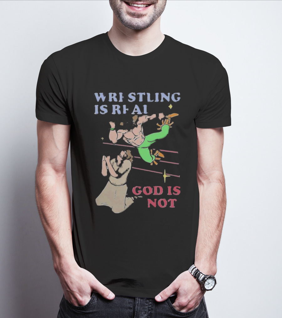 Wrestling Is Real God Is Not Wrestler Jumping Over Praying Man T-Shirt
