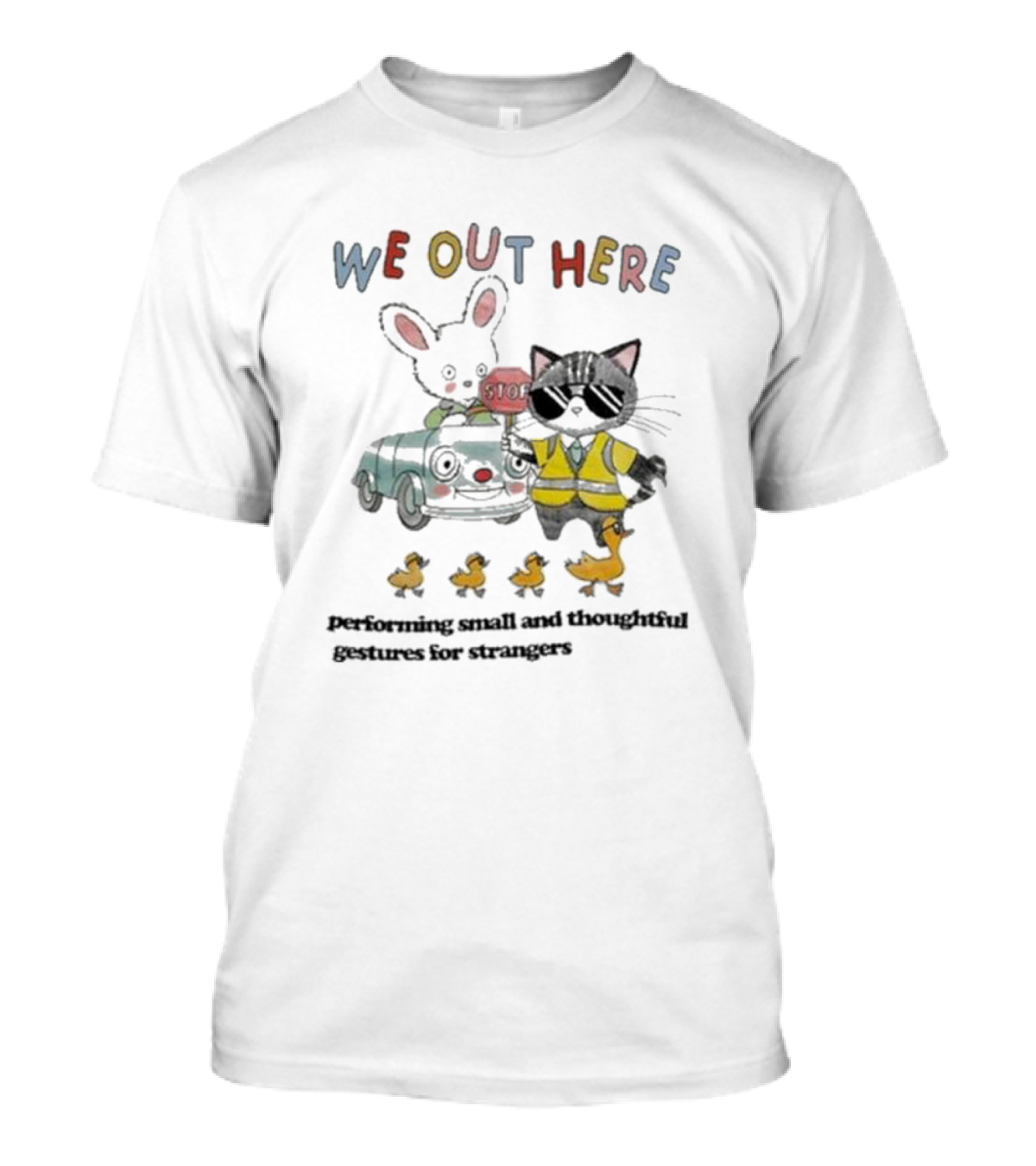 WE OUT HERE Performing Small And Thoughtful Gestures For Strangers Cat Crossing Ducks With Bunny Ears Near Stop Sign T-Shirt