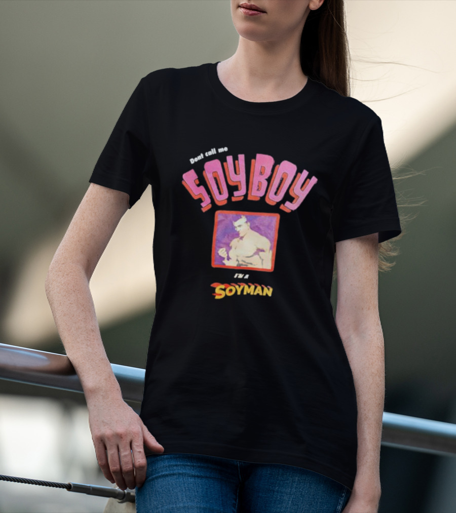 Dont Call Me Soyboy I'm A Soyman T-Shirt