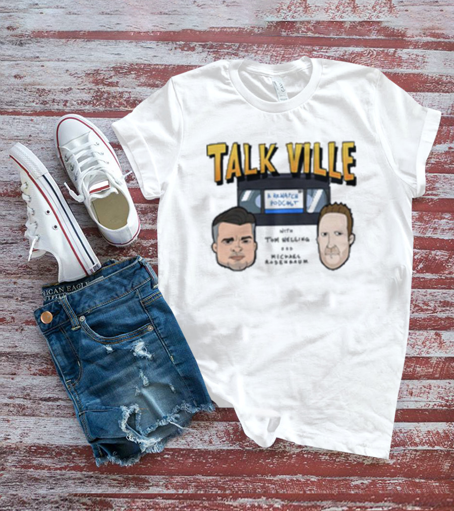 Talk Ville A Rewatch Podcast With Tom Welling Michael Rosenbaum T-Shirt