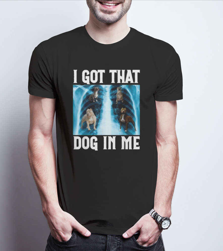 I Got That Dog In Me Xray Meme With Dogs Inside X-ray T-Shirt