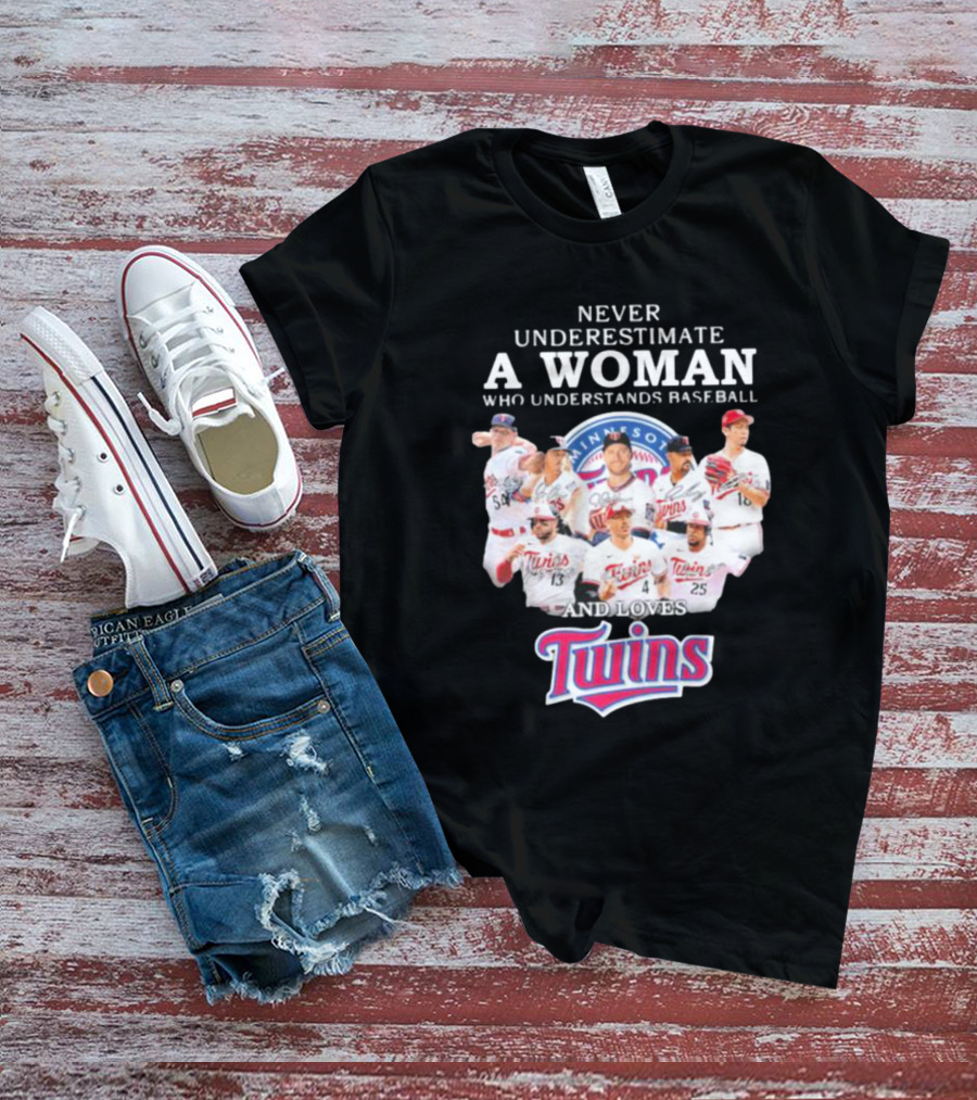 Never Underestimate A Woman Who Understands Baseball And Loves Minnesota Twins Signatures T-Shirt