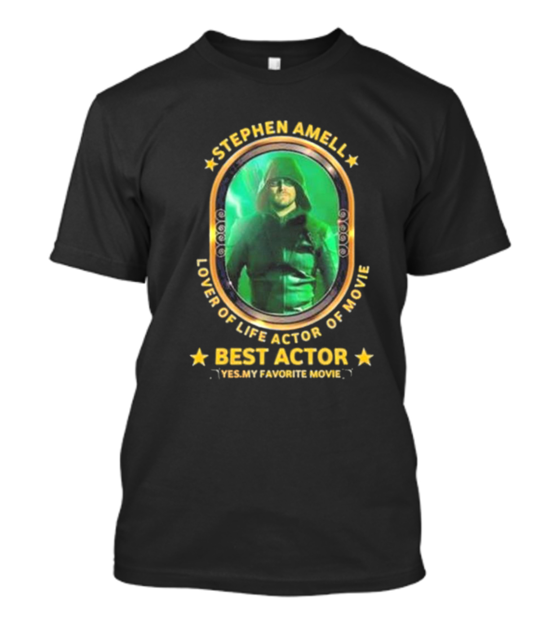 Stephen Amell Lover Of Life Actor Of Movie Best Actor Yes My Favorite Movie T-Shirt