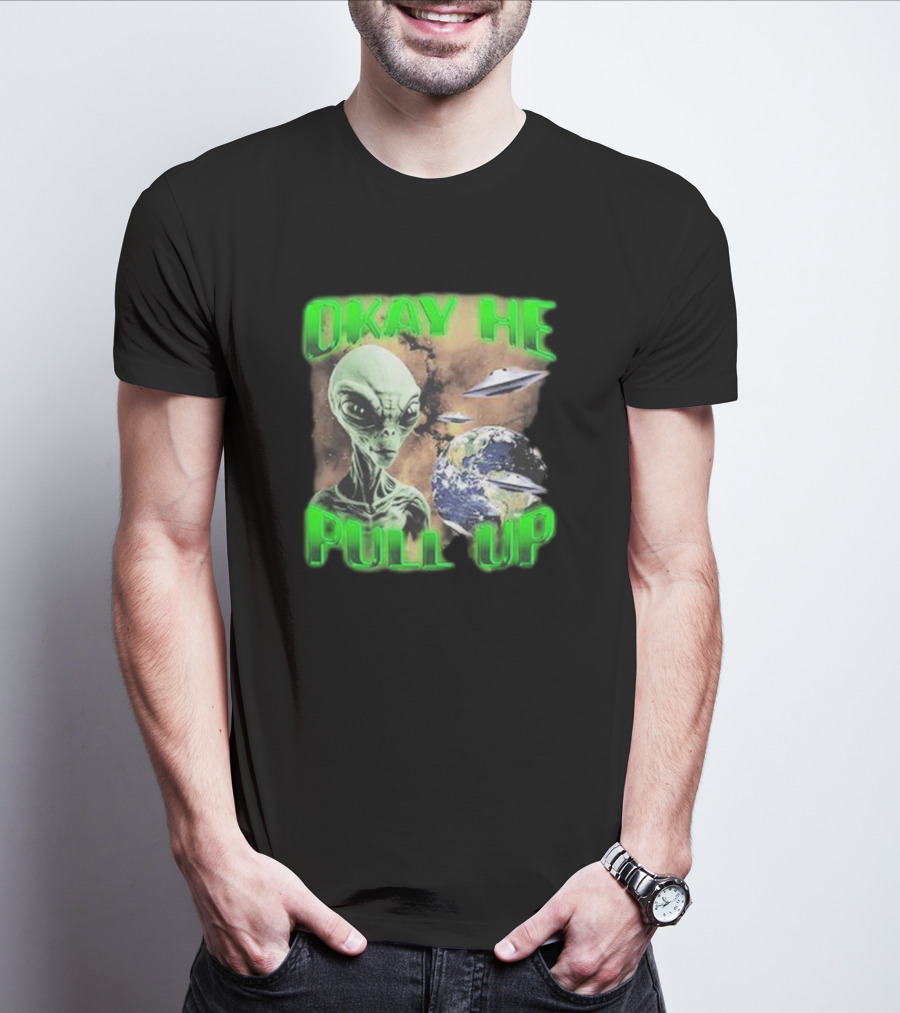 Okay He Pull Up Alien UFO Earth Astronaut Extraterrestrial Scene T-Shirt