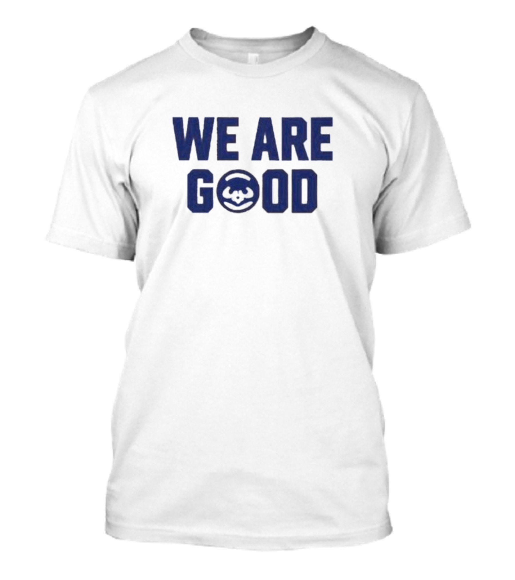 WE ARE GOOD Chicago Cubs Baseball T-Shirt