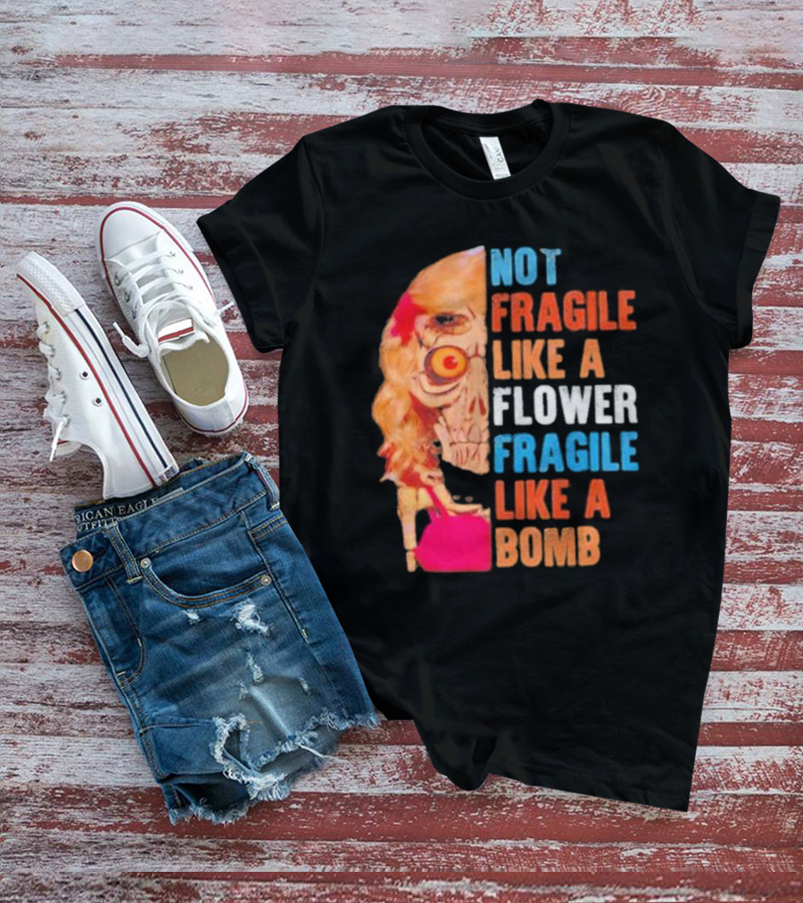 Not Fragile Like A Flower Fragile Like A Bomb Vintage Skull T-Shirt