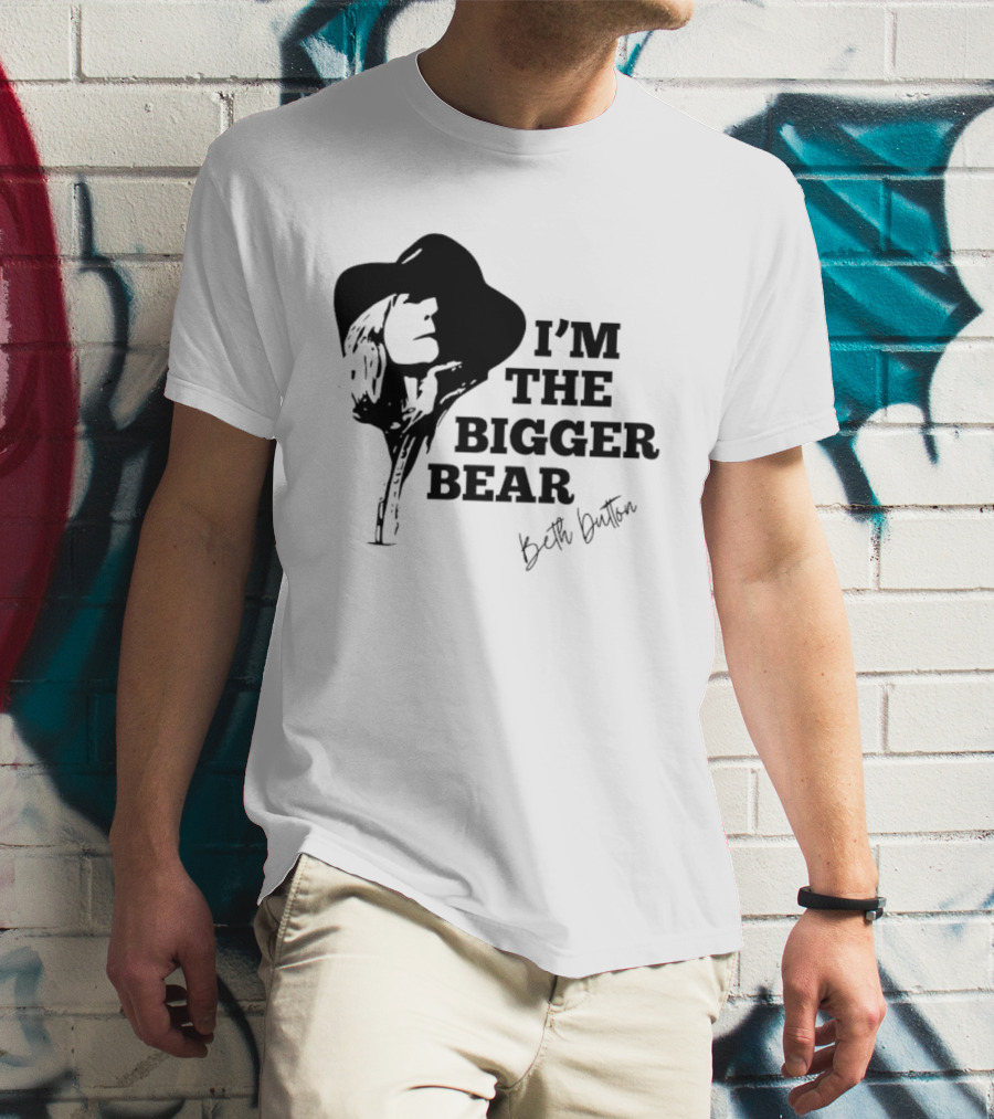 I'M THE BIGGER BEAR Beth Dutton T-Shirt